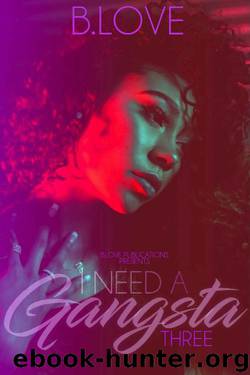 I Need A Gangsta: Book Three (Gucci Gang Saga 3) by B. Love