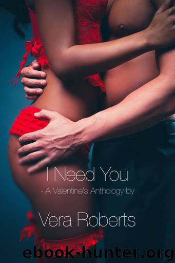 I Need You: A Valentine's Anthology by Roberts Vera
