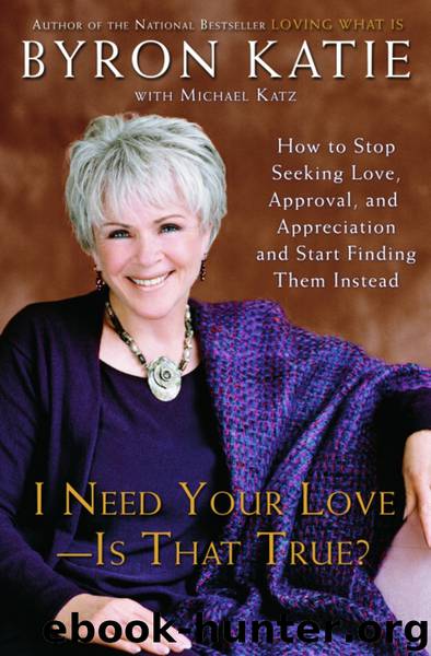 I Need Your Love - Is That True? by Byron Katie Michael Katz
