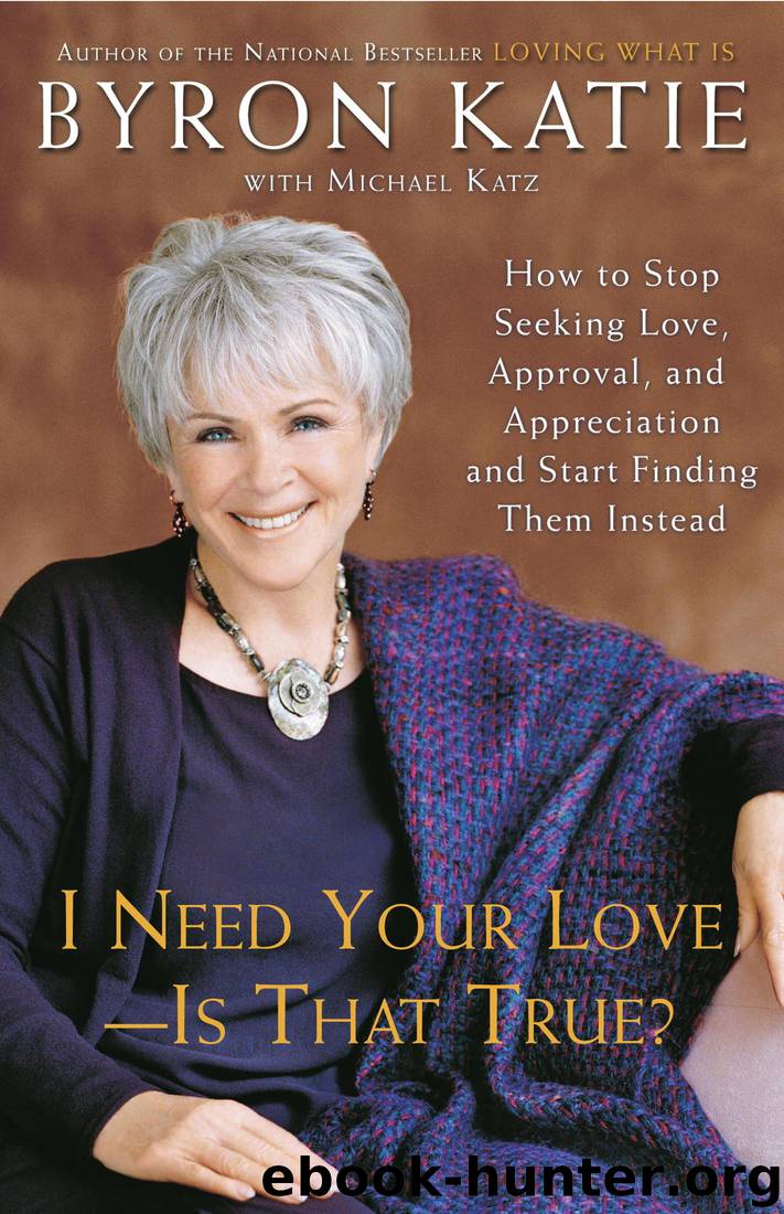 I Need Your Love--Is That True? by Byron Katie