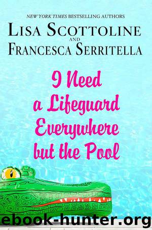 I Need a Lifeguard Everywhere but the Pool (The Amazing Adventures of an Ordinary Woman) by Lisa Scottoline & Francesca Serritella
