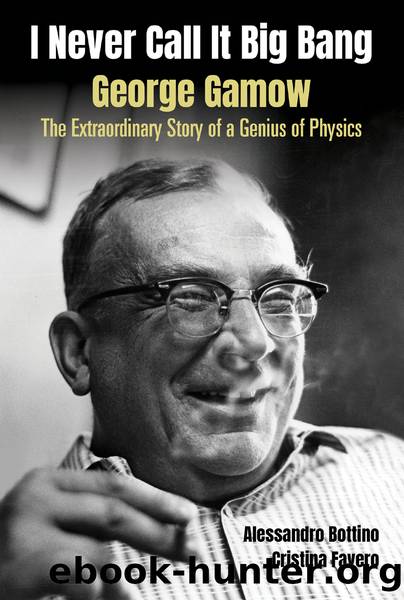 I Never Call It Big Bang - George Gamow: The Extraordinary Story Of A Genius Of Physics by Bottino Alessandro;Favero Cristina;