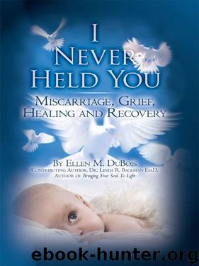 I Never Held You: Miscarriage, Grief, Healing and Recovery (Volume 1) by Ellen DuBois