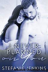 I Never Planned on You by Stefanie Jenkins