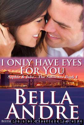 I Only Have Eyes For You: The Sullivans, Book 4 (Contemporary Romance) by Andre Bella