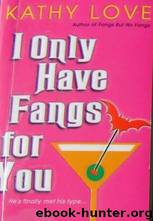 I Only Have Fangs For You by Kathy Love