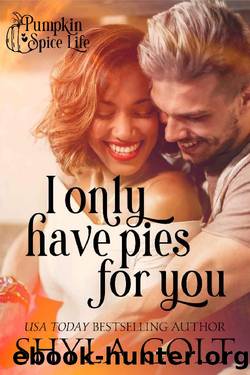 I Only Have Pies for You by Shyla Colt