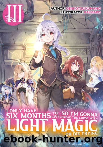 I Only Have Six Months to Live, So Iâm Gonna Break the Curse with Light Magic or Die Trying: Volume 3 [Parts 1 to 2] by Genkotsu Kumano