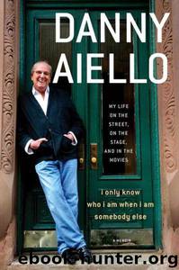I Only Know Who I Am When I Am Somebody Else by Danny Aiello