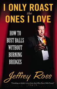 I Only Roast the Ones I Love by Jeffrey Ross