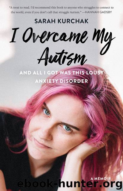 I Overcame My Autism and All I Got Was This Lousy Anxiety Disorder by Sarah Kurchak