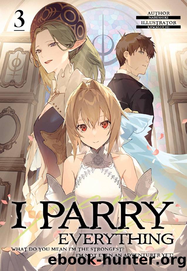 I Parry Everything: What Do You Mean Iâm the Strongest? Iâm Not Even an Adventurer Yet! Volume 3 by Nabeshiki