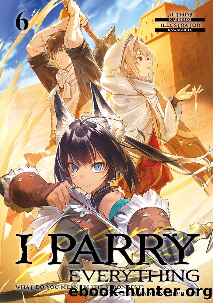 I Parry Everything: What Do You Mean Iâm the Strongest? Iâm Not Even an Adventurer Yet! Volume 6 by Nabeshiki