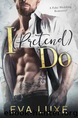 I Pretend Do: A Billionaire Fake Wedding Romance by Eva Luxe