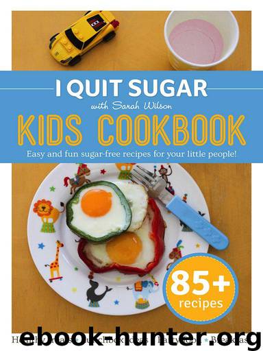 I Quit Sugar Kid's Cookbook by Sarah Wilson