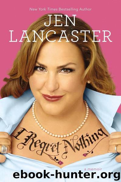I Regret Nothing: A Memoir by Jen Lancaster