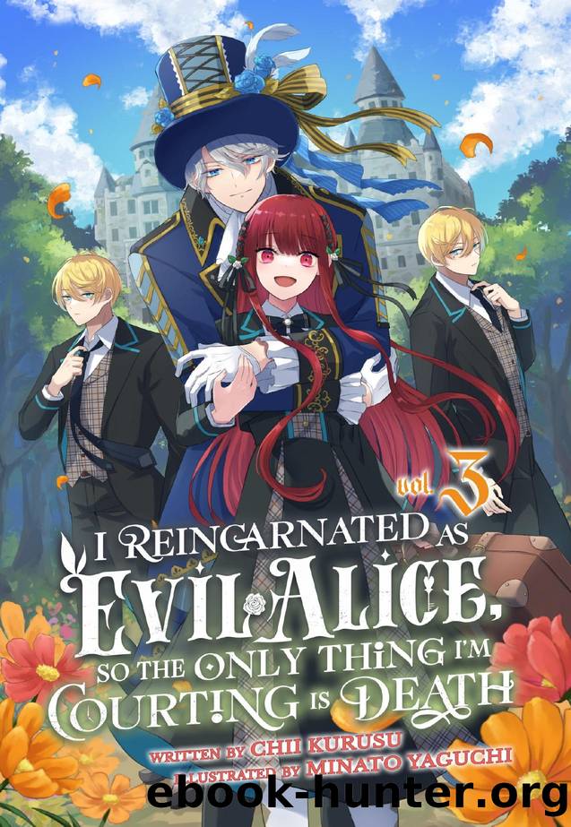 I Reincarnated As Evil Alice, So the Only Thing Iâm Courting Is Death! Volume 3 by Chii Kurusu