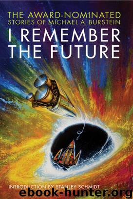 I Remember the Future: The Award-Nominated Stories of Michael A. Burstein by Michael A. Burstein