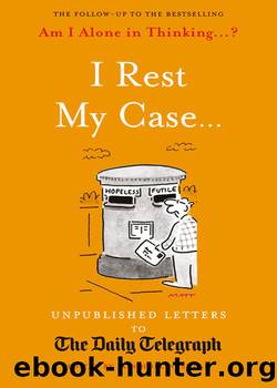 I Rest My Case: Unpublished Letters to the Daily Telegraph by Iain Hollingshead