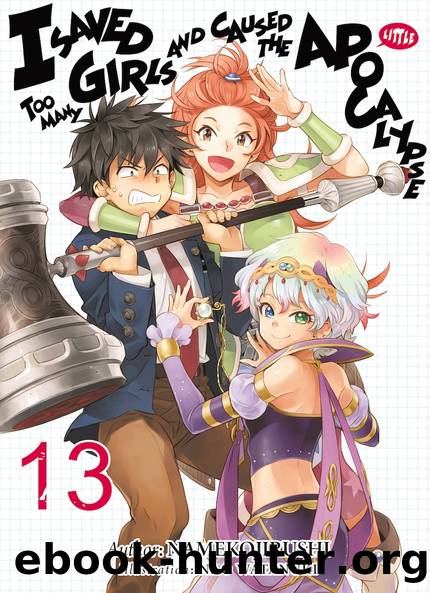 I Saved Too Many Girls and Caused the Apocalypse Volume 13 [Parts 1 to 8] by Namekojirushi