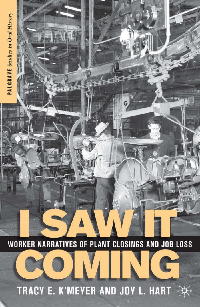 I Saw It Coming: Worker Narratives of Plant Closings and Job Loss by Tracy E. K’Meyer Joy L. Hart (auth.)