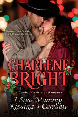 I Saw Mommy Kissing A Cowboy (Cowboy Christmas Romance) by Charlene Bright