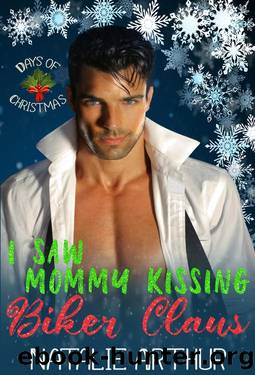 I Saw Mommy Kissing Biker Claus: 12 Days of Christmas by Natalie Arthur