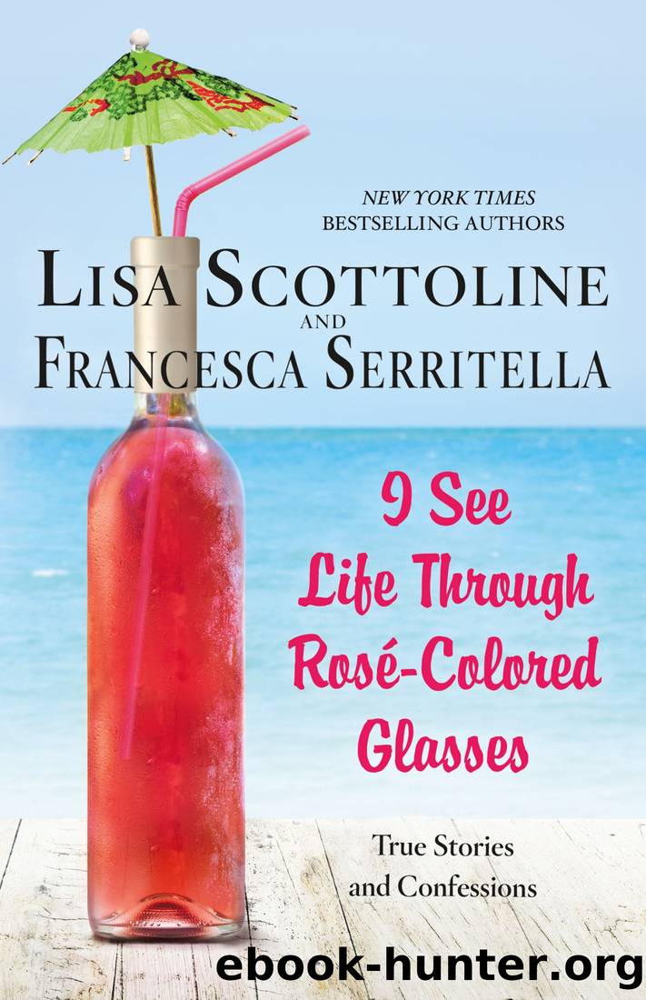 I See Life Through RosÃ©-Colored Glasses by Lisa Scottoline