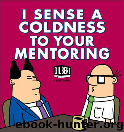 I Sense a Coldness to Your Mentoring by Scott Adams