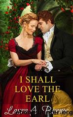 I Shall Love the Earl by Laura A. Barnes
