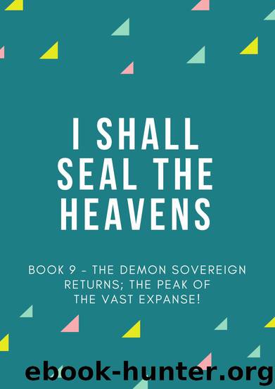 I Shall Seal the Heavens - Book 9 - The Demon Sovereign Returns; the Peak of the Vast Expanse! by Er Gen
