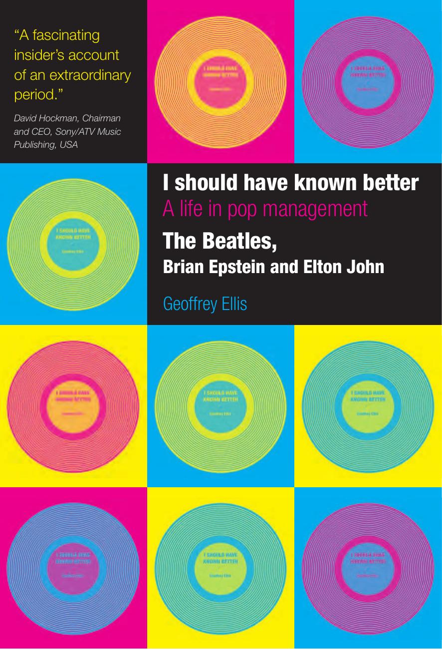 I Should Have Known Better: A Life in Pop Management--The Beatles, Brian Epstein and Elton John by Geoffrey Ellis