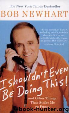 I Shouldn't Even Be Doing This: And Other Things That Strike Me as Funny by Bob Newhart