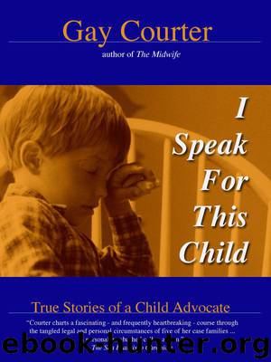 I Speak For This Child: True Stories of a Child Advocate by Gay Courter