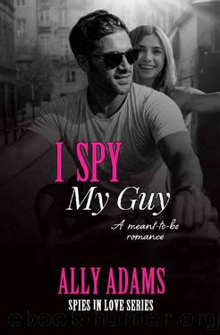 I Spy My Guy (Spies in Love Book 2) by Ally Adams