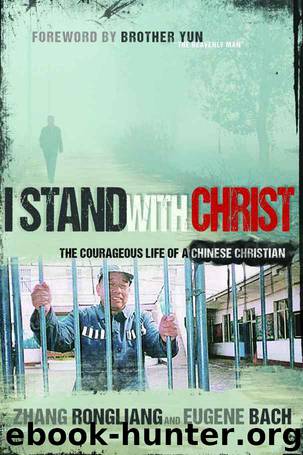 I Stand With Christ: The Courageous Life of a Chinese Christian by Zhang Rongliang & Eugene Bach