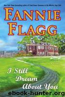 I Still Dream About You by Fannie Flagg