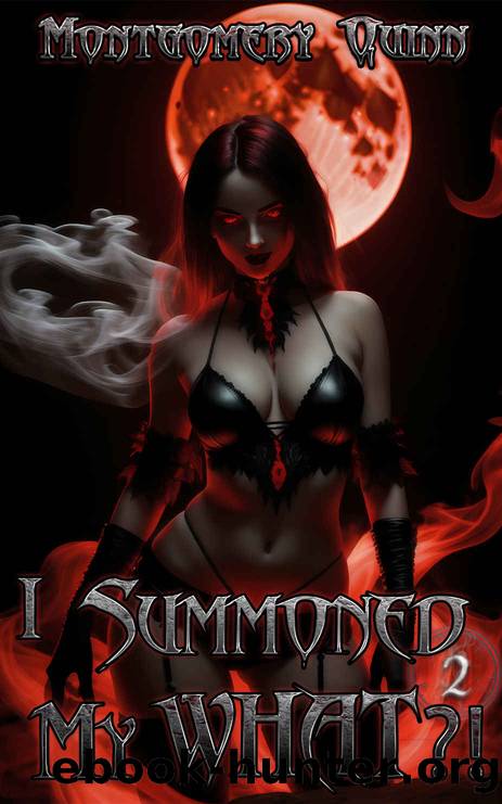 I Summoned My WHAT?!: Book 2 by Quinn Montgomery