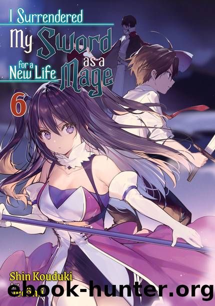 I Surrendered My Sword for a New Life as a Mage: Volume 6 [Parts 1 to 7] by Shin Kouduki