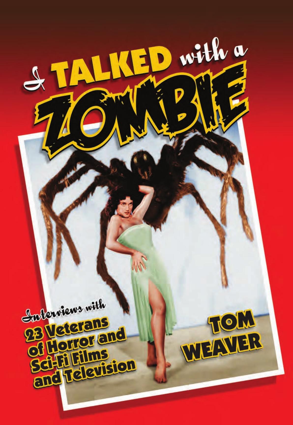 I Talked with a Zombie: Interviews With 23 Veterans of Horror and Sci-Fi Films and Television by Tom Weaver