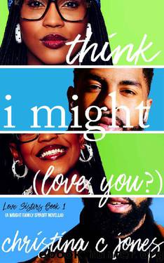 I Think I Might Love You (Love Sisters Book 1) by Christina C. Jones