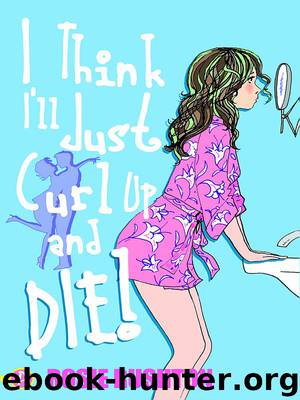 I Think I'll Just Curl Up and Die by Rosie Rushton