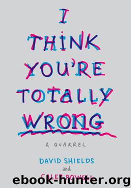 I Think You're Totally Wrong by David Shields