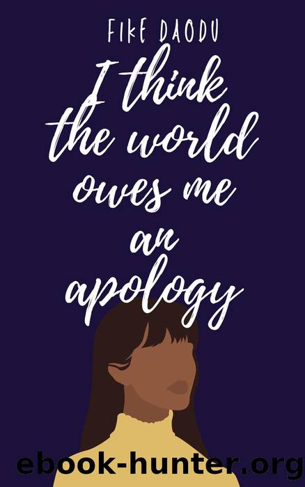 I Think the World Owes Me an Apology by Fike Daodu