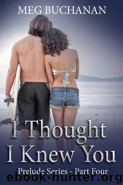 I Thought I Knew You: Prelude Series - Part Four by Meg Buchanan