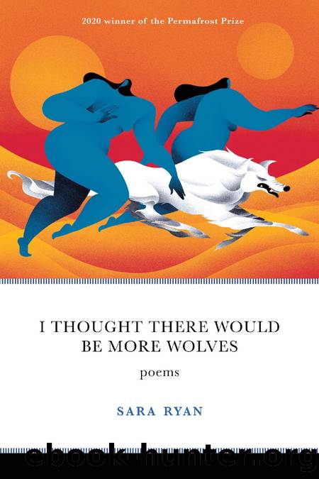 I Thought There Would Be More Wolves : Poems by Sara Ryan