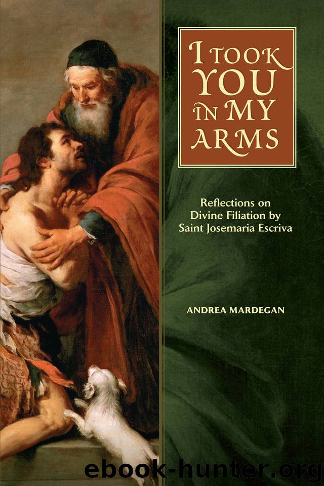 I Took You in My Arms: Reflections on Divine Filiation by Saint Josemaria Escriva by Mardegan Andrea & Mardegan Andrea