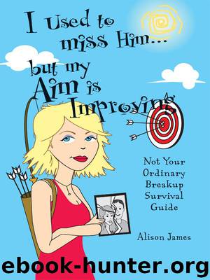 I Used to Miss Him... But My Aim is Improving by Alison James