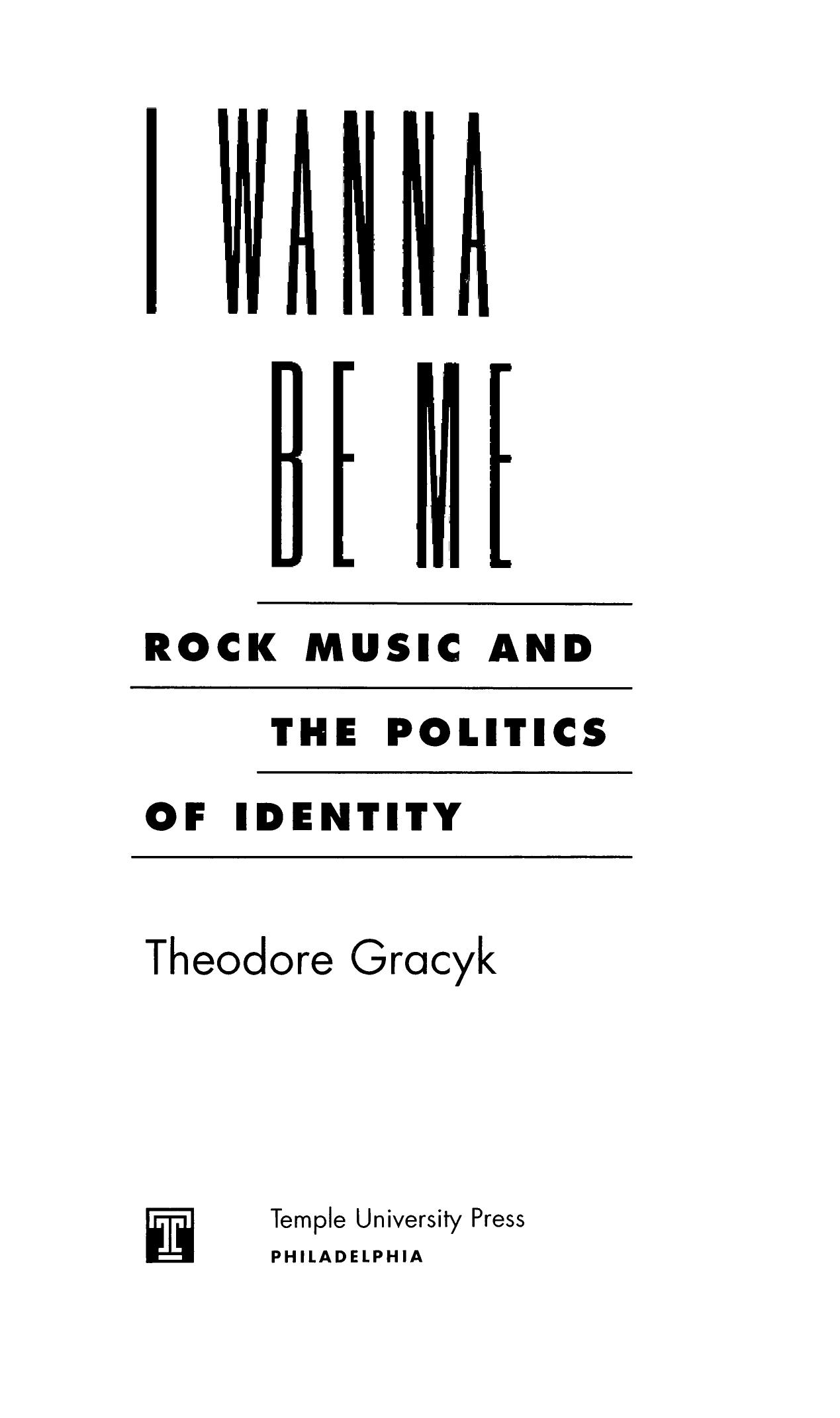 I Wanna Be Me: Rock Music and the Politics of Identity by Theodore Gracyk