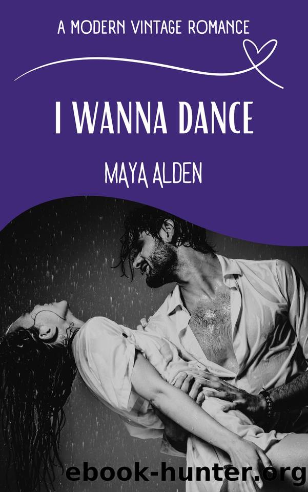 I Wanna Dance: A Second Chance At Love Novella (A Modern Vintage Romance) by Maya Alden